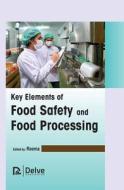 Key Elements of Food Safety and Food Processing edito da DELVE PUB
