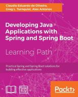 Developing Java Applications with Spring and Spring Boot di Claudio Eduardo de Oliveira, Greg L. Turnquist, Alex Antonov edito da Packt Publishing