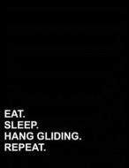 EAT SLEEP HANG GLIDING REPEAT di Mirako Press edito da INDEPENDENTLY PUBLISHED