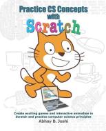Practice CS Concepts with Scratch: Create exciting games and animation in Scratch and practice Computer Science principl di Abhay B. Joshi edito da INDEPENDENTLY PUBLISHED