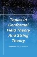Topics In Conformal Field Theory And String Theory di R. Ratul Mahanta edito da independent Author