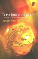 To the Ends of the Earth di Kenneth Hylson-Smith edito da Authentic Media