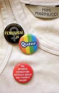 Feminism Is Queer: The Intimate Connection Between Queer and Feminist Theory di Mimi Marinucci edito da ZED BOOKS LTD