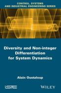 Diversity and Non-integer Differentiation for System Dynamics di Alain Oustaloup edito da ISTE Ltd.
