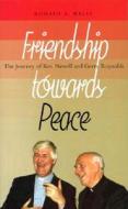 Friendship Towards Peace: The Journey of Ken Newell and Gerry Reynolds di Ronald A. Wells edito da Columba Press (IE)