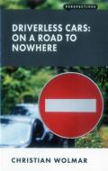 Driverless Cars: On a Road to Nowhere di Christian Wolmar edito da London Publishing Partnership