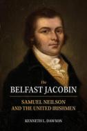 The Belfast Jacobin di Kenneth L. Dawson edito da Irish Academic Press Ltd