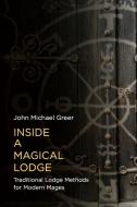 Inside A Magical Lodge di John Michael Greer edito da Aeon Books
