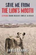 Save me from the lion's mouth di James Clarke edito da Struik Publishers (Pty) Ltd