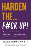 Harden The F#ck Up di Felix Economakis edito da New Holland Publishers