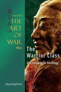 Sun Tzu's the Art of War Plus the Warrior Class: : 306 Lessons in Strategy di Gary Gagliardi, Sun Tzi edito da Clearbridge Publishing