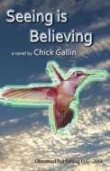 Seeing Is Believing di MR Chick Gallin edito da Olmstead Publishing
