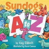 Sundogs A to Z di Kay Elliott edito da Wise Ink