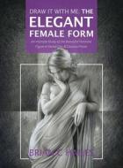 Draw It With Me - The Elegant Female Form di Brian C Hailes edito da Epic Edge Publishing