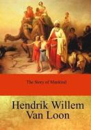 The Story of Mankind di Hendrik Willem Van Loon edito da Createspace Independent Publishing Platform
