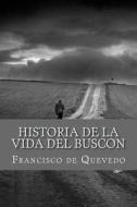Historia de la Vida del Buscon di Francisco De Quevedo edito da Createspace Independent Publishing Platform