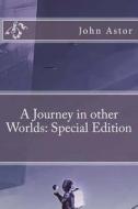 A Journey in Other Worlds: Special Edition di John Jacob Astor edito da Createspace Independent Publishing Platform