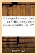 Catalogue D'estampes, Ecole Du XVIIIe Siecle Et Autres Dessins, Aquarelles di COLLECTIF edito da Hachette Livre - BNF