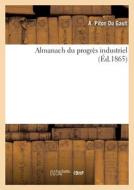 Almanach Du Progres Industriel (Ed.1865) di SANS AUTEUR edito da Hachette Livre - BNF