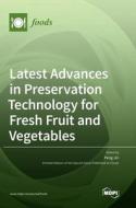 Latest Advances in Preservation Technology for Fresh Fruit and Vegetables edito da MDPI AG