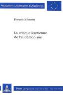 La Critique Kantienne de L'Eudemonisme di Francois Schroeter edito da P.I.E.