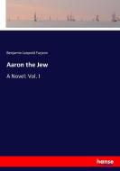Aaron the Jew di Benjamin Leopold Farjeon edito da hansebooks
