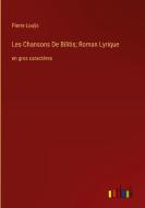 Les Chansons De Bilitis; Roman Lyrique di Pierre Louÿs edito da Outlook Verlag