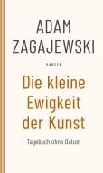 Die kleine Ewigkeit der Kunst di Adam Zagajewski edito da Carl Hanser Verlag