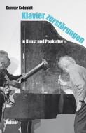 Klavierzerstörungen in Kunst und Popkultur di Gunnar Schmidt edito da Reimer, Dietrich
