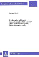 Die berufliche Bildung in westeuropäischen Ländern unter dem Gesichtspunkt der Vereinheitlichung di Barbara Scholz edito da Lang, Peter GmbH