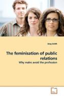 The feminisation of public relations di Greg Smith edito da VDM Verlag