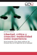 Libertad, crítica y creación: modernidad como experiencia di Jesús Janacua Benites edito da EAE