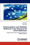 Polymorphism and Multiple Molecule X-ray Structure of Some Biphenyls di Rajni Kant, Vivek Gupta, Ahsan Elahi edito da LAP Lambert Academic Publishing
