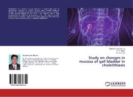 Study on changes in mucosa of gall bladder in cholelithiasis di Dinesh Kumar Barolia, S. P. Gupta, Preeti Singh edito da LAP Lambert Academic Publishing