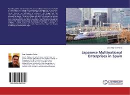 Japanese Multinational Enterprises in Spain di Jose Alejandro Patino edito da LAP Lambert Academic Publishing