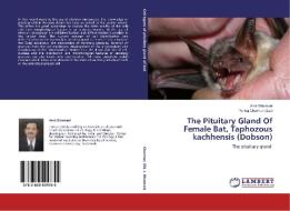 The Pituitary Gland Of Female Bat, Taphozous kachhensis (Dobson) di Amir Dhamani edito da LAP Lambert Academic Publishing