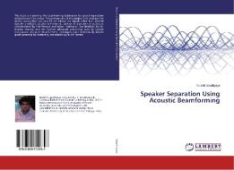 Speaker Separation Using Acoustic Beamforming di Trushit Upadhyaya edito da LAP Lambert Academic Publishing