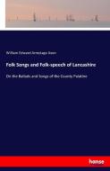 Folk Songs and Folk-speech of Lancashire di William Edward Armytage Axon edito da hansebooks