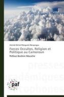 Forces Occultes, Religion et Politique au Cameroun di Aristide Michel Menguele Menyengue edito da PAF