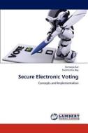 Secure Electronic Voting di Nirmalya Kar, Sharmistha Roy edito da LAP Lambert Academic Publishing