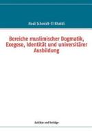 Bereiche muslimischer Dogmatik, Exegese, Identität und universitärer Ausbildung di Hadi Schmidt-El Khaldi edito da Books on Demand