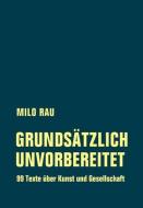 Grundsätzlich unvorbereitet di Milo Rau edito da Verbrecher Verlag