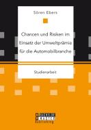 Chancen und Risiken im Einsatz der Umweltprämie für die Automobilbranche di Sören Ebers edito da Bachelor + Master Publishing