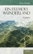 Ein fremdes Wunderland di Eva Huck edito da Engelsdorfer Verlag