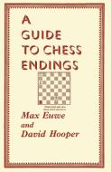 A Guide to Chess Endings di Max Euwe, David Hooper edito da ISHI PR