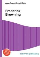 Frederick Browning di Jesse Russell, Ronald Cohn edito da Book On Demand Ltd.