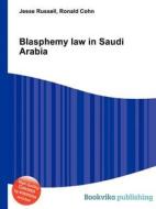 Blasphemy Law In Saudi Arabia di Jesse Russell, Ronald Cohn edito da Book On Demand Ltd.