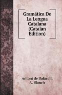 Gramática De La Lengua Catalana (Catalan Edition) di Antoni De Bofarull, A. Blanch edito da Book on Demand Ltd.