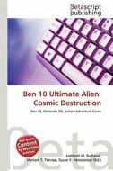Ben 10 Ultimate Alien: Cosmic Destruction edito da Betascript Publishing