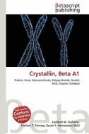 Crystallin, Beta A1 edito da Betascript Publishing